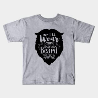 I'll Wear This Until My Beard Grows Kids T-Shirt